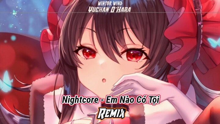 Nightcore - Em Nào Có Tội (Ciray Remix) - Thương Võ