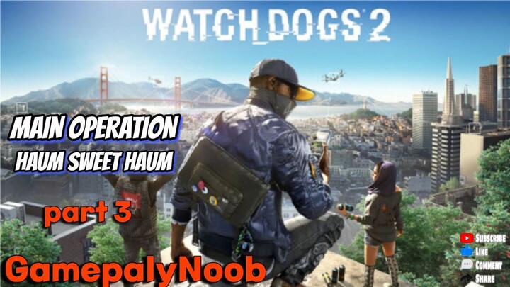 Watch_Dogs 2 GameplayNoob [ HAUM SWEET HAUM ] part 3