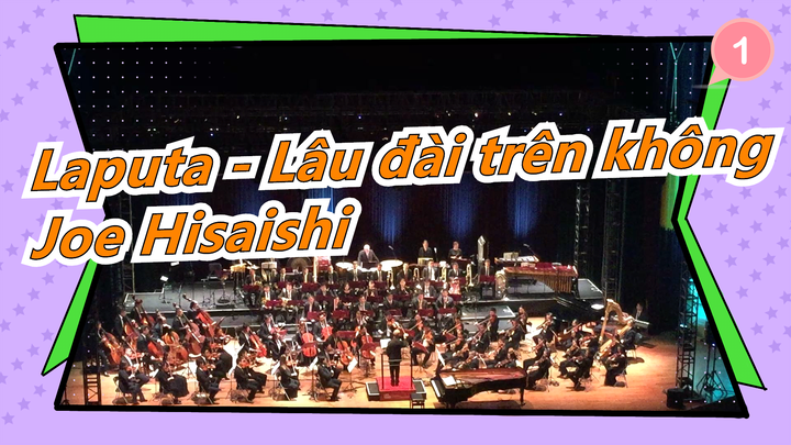 [Laputa - Lâu đài trên không] Joe Hisaishi| 2017 Phim của Miyazaki Hayao(Paris)_1