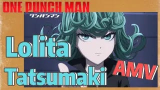[One-Punch Man]  AMV |  Lolita - Tatsumaki