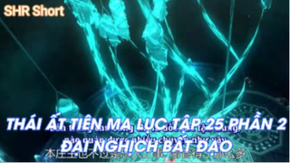 Thái Ất Tiên Ma Lục Tập 25 Phần 2 - Đại nghịch bất đạo