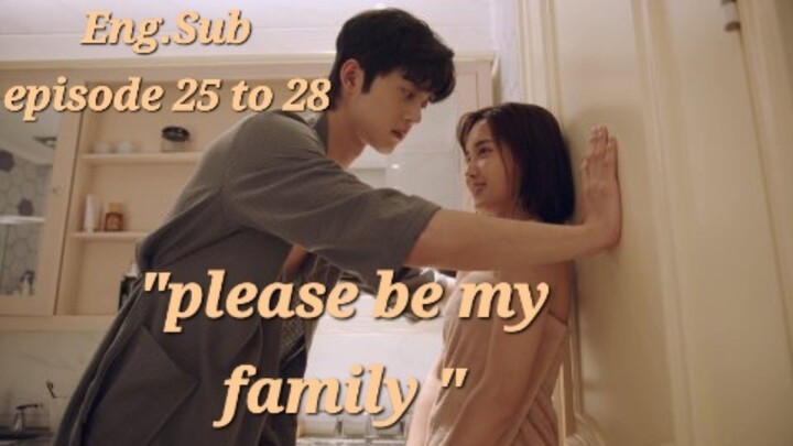 [EP.25 to 28 ENG.SUB]                                "PLEASE BE MY FAMILY "