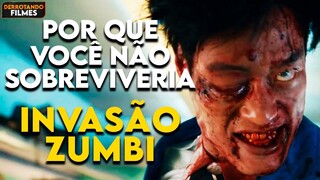 Por que Você NÃO SOBREVIVERIA a "INVASÃO ZUMBI" (Train to Busan)