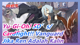 [Yu-Gi-Oh! 5D’s/Cardfight!! Vanguard] Jika Ren Adalah Kalin