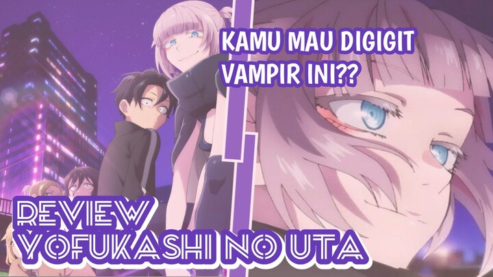 ANIME YANG MC NYA PACARAN DENGAN VAMPIR?? - Yofukashi no Uta - Review Anime