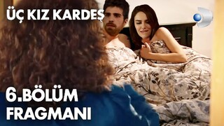 Üç Kız Kardeş 6. Bölüm Fragmanı | Mine İzdivaca Şahit Oldu !