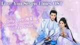 Only Love (唯爱)(Opening theme song) by: Faye Chan - Love You Seven Times OST