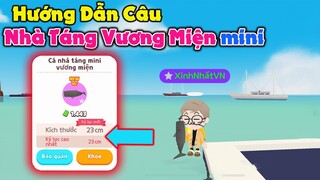 Play Together | Hướng Dẫn Câu Cá Nhà Táng Mini Vương Miện Thành Công Lên Đến 101% =))))