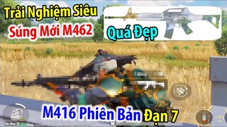 "Bất Đắt Dĩ" Trải Nghiệm Siêu Súng Mới M462. M416 Phiên Bản Đạn 7.mm | PUBG Mobile