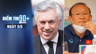 Điểm tin 90+ ngày 5/5 | Ancelotti tiết lộ bí quyết ngược dòng; Ông Park thừa nhận áp lực SEA Games