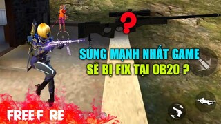 [Garena Free Fire] Khẩu súng mạnh nhất Game sẽ bị ' Sờ Gáy ' tại OB20 | TTD