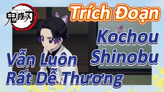 [Thanh Gươm Diệt Quỷ] Trích Đoạn | Kochou Shinobu Vẫn Luôn Rất Dễ Thương