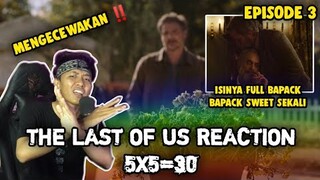 FULL EPISODE 3 ISINYA BAPACK BAPACK SWEET SEKALI - THE LAST OF US 5X5=30 REACTION!