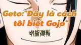 Geto Suguru:"Hỏi tôi sao biết sức mạnh của Gojo?"