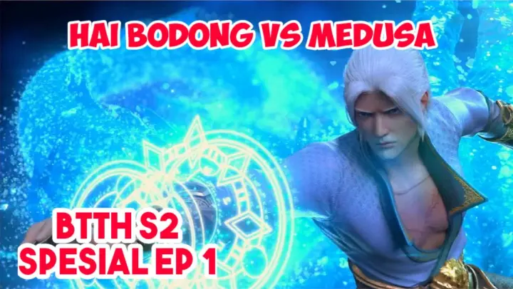 BTTH S2 Spesial Ep 1 | Pertarungan Hai Bodong Vs Medusa Part2