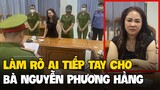GIẢI MÃ ai là người tiếp tay cho Bà Nguyễn Phương Hằng  | Tin Nóng Mỗi Ngày