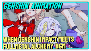 [Genshin Impact Animation] When Genshin Impact meets [Fullmetal Alchemy] BGM