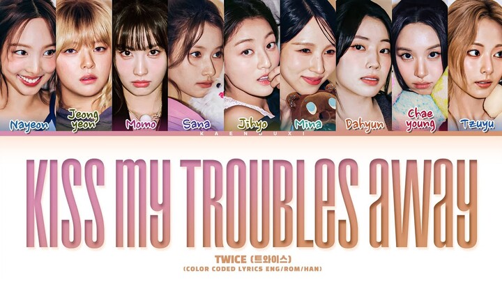 TWICE (트와이스) 'Kiss My Troubles Away' Lyrics (Color Coded Lyrics)