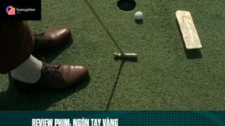 Review phim: Ngón tay vàng p4 #phimhaymoingay