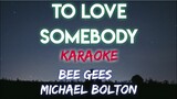 TO LOVE SOMEBODY - BEE GEES │MICHAEL BOLTON (KARAOKE VERSION)