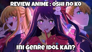 REVIEW ANIME : Oshi no Ko || Ini genre Idol kan?