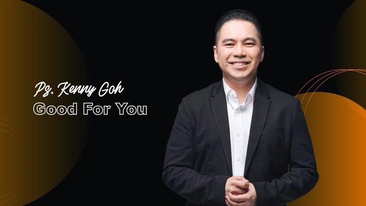 Good for You - Ps. Kenny Goh (JPCC Online Service 20 Februari 2022)