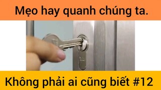 Mẹo hay quanh chúng ta không phải ai cũng biết phần 12