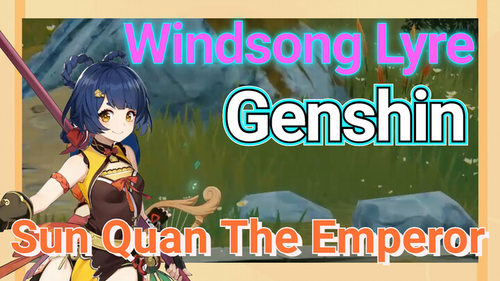 [Genshin, Windsong Lyre] "Sun Quan The Emperor"