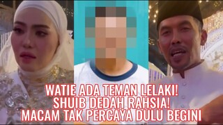 Watie Ada Teman Lelaki! Shuib Dedah Rahsia! Macam Tak Percaya Dulu Begini