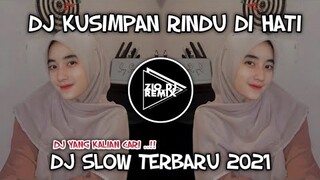 DJ KUSIMPAN RINDU DI HATI || dj slow viral terbaru 2021 || Zio DJ Remix