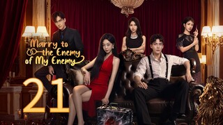 Marry To The Enemy Of My Enemy - [Ep 21] <2025 >