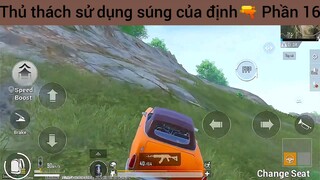 Thủ thách sử dụng súng của định🔫 Phần 16