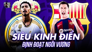 REAL MADRID - BARCELONA: SIÊU KINH ĐIỂN ĐỊNH ĐOẠT NGÔI VƯƠNG, THẦY TRÒ XAVI KHÓ SỐNG Ở HANG KỀN KỀN