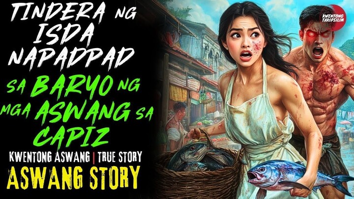 TINDERA NG ISDA NAPADPAD SA BARYO NG MGA ASWANG SA CAPIZ | Kwentong Aswang | True Story | 04/19/2025