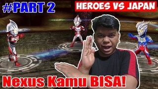 BERPETUALANG BERSAMA ULTRAMAN NEXUS DI NEGERI DONGENG - HEROES VS JAPAN PART 2