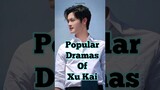 Popular Dramas Of Xu Kai || Part 2 || #shorts