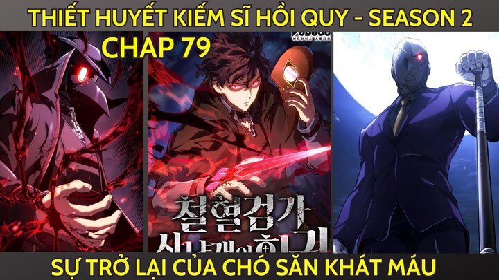 THIẾT HUYẾT KIẾM SĨ HỒI QUY CHAP 79  | SEASON 2 | SỰ TRỞ LẠI CỦA CHÓ SĂN KHÁT MÁU