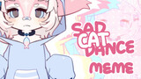 【meme】SAD CAT DANCE |animation meme
