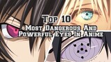 Top 10 Most Dangerous & Powerful Eyes In Anime