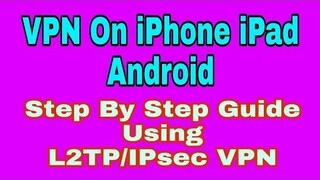 VPN On iPhone iPad And Android - Step By Step Guide Using L2TP/IPsec VPN Settings