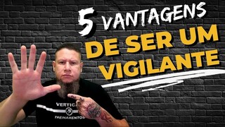 5 VANTAGENS DE SER UM VIGILANTE