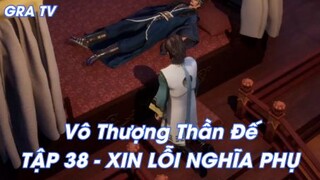 Vô Thượng Thần Đế Tập 38 - Xin lỗi nghĩa phụ