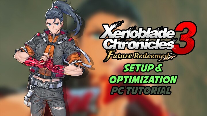Setup & Optimization Guide for Xenoblade Chronicles 3 Future Redeemed On PC