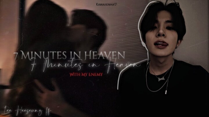 ○Requested- "7 Minutes in Heaven with my Enemy" [1/?] - || Lee Heeseung FF ||