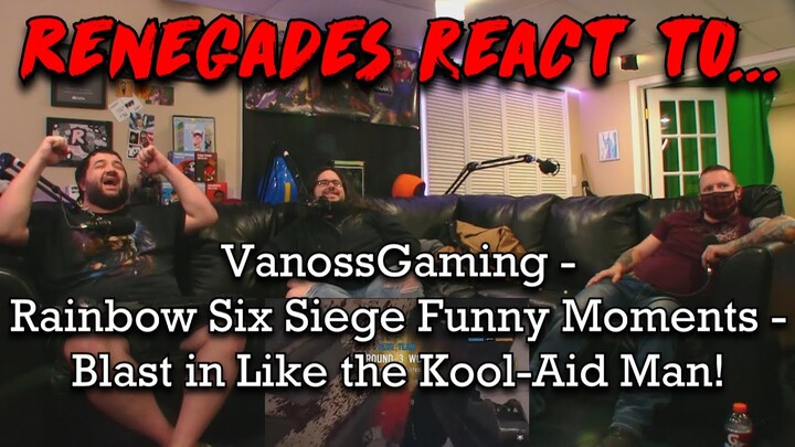 Renegades React to @VanossGaming - Rainbow Six Siege Funny Moments - Blast in Like the Kool-Aid Man!