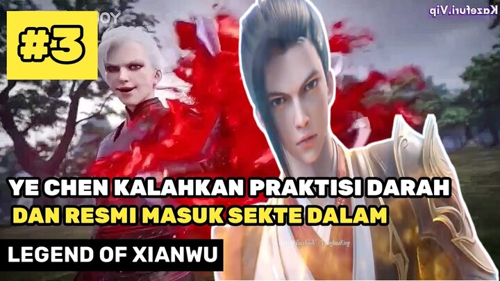 YE CHEN KALAHKAN PRAKTISI DARAH DAN MASUK SEKTE DALAM - ALUR CERITA DONGHUA LEGEND OF XIANWU PART 3