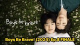 Boys Be Brave! (2024) Ep.8 FINALE Eng Sub