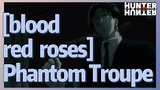 [blood red roses] Phantom Troupe