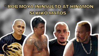 ROB MOYA ininsulto at hinamon si KIKO MATOS!!!