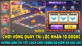 Hướng Dẫn Chi Tiết Cách Chơi Sự Kiện Cobra Go Kiếm HH Xúc Xắc | Chơi Vòng Quay Tài Lộc Nhận 10.000KC